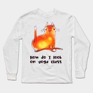 How do I look on yoga class funny yoga and cat drawing Long Sleeve T-Shirt